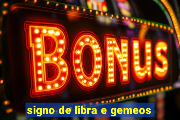 signo de libra e gemeos